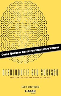Livro Desbloqueie Seu Sucesso: Como Quebrar Barreiras Mentais e Vencer