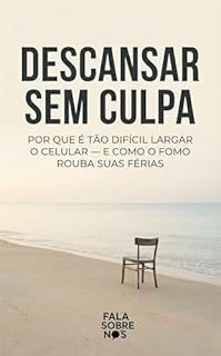 Descansar Sem Culpa: Por que é tão difícil largar o celular — e como o FOMO rouba suas férias