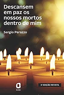 DESCANSEM EM PAZ OS NOSSOS MORTOS DENTRO DE MIM
