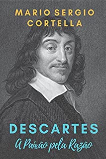 Descartes: A Paixão pela Razão