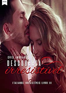 Livro Descoberta Irresistível (Italianos Irresistíveis Livro 3)