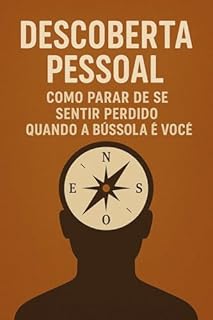 Livro Descoberta Pessoal: Como Parar de Se Sentir Perdido Quando a Bússola É Você