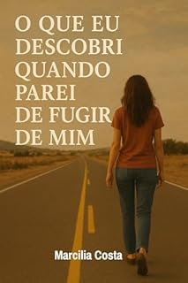 Que Eu Descobri Quando Parei de Fugir de Mim (Autoconhecimento e relacionamentos)