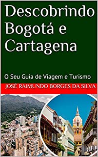 Livro Descobrindo Bogotá e Cartagena: O Seu Guia de Viagem e Turismo