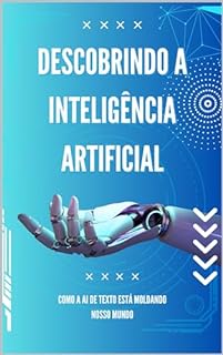 Livro Descobrindo a Inteligência Artificial: Como a AI de Texto Está Moldando Nosso Mundo