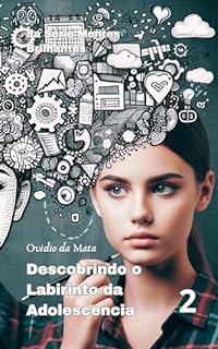 Livro DESCOBRINDO O LABIRINTO DA ADOLESCÊNCIA: UMA JORNADA DE AUTO CONHECIMENTO (MENTES BRILHANTES)