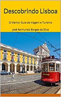 Livro Descobrindo Lisboa: O Melhor Guia de Viagem e Turismo  José Raimundo Borges da Silva