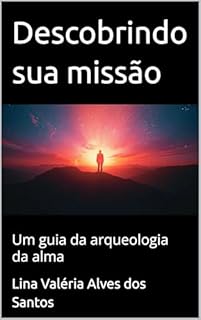 Livro Descobrindo sua missão : Um guia da arqueologia da alma (A jornada da alma - Da semente á lenda Livro 2)