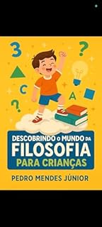 Livro Descobrindo o Mundo da Filosofia para Crianças: O Que É, Introdução de Forma Lúdica e Interativa, Exploração de Perguntas Básicas e Atividades para Estimular a Curiosidade Filosófica