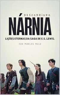 Livro Descobrindo Nárnia: Lições Eternas da Saga de C.S. Lewis.: "Assim como Aslan transformou Narnia, Cristo transforma nossa vida — com amor, sacrifício e redenção."