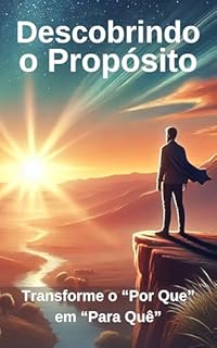 Livro Descobrindo o Propósito: Transforme o “Por Que” em “Para Quê”