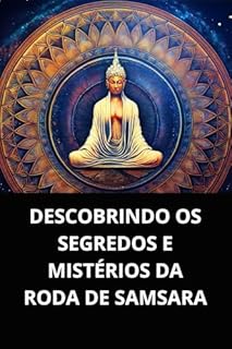 Livro DESCOBRINDO OS SEGREDOS E MISTÉRIOS DA RODA DE SAMSARA