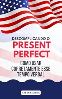 Livro Descomplicando o Present Perfect : Como Usar Corretamente Esse Tempo Verbal (Idioma Inglês Livro 14)