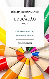 Livro Descondicionamento  e  Educação Volume 1: A Necessidade de uma Abordagem Radical