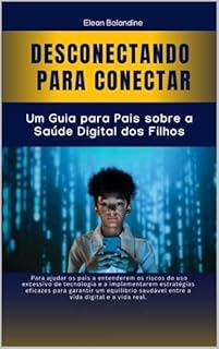 Livro Desconectando para Conectar: Um Guia para Pais sobre a Saúde Digital dos Filhos
