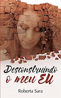 Desconstruindo o meu Eu