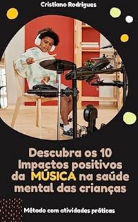 Livro Descubra os 10 Impactos positivos da MÚSICA na saúde mental das crianças: 10 Métodos com atividades práticas
