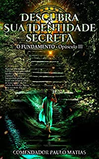 Livro Descubra Sua Identidade Secreta: O Fundamento - Opúsculo III