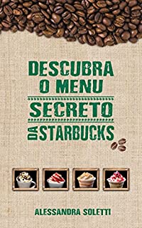 Descubra o menu secreto da Starbucks: Saiba como experimentar as bebidas deliciosas do cardápio secreto da Starbucks