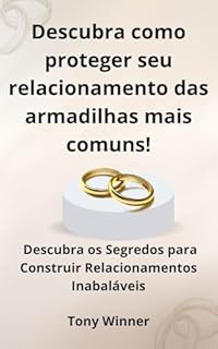 Livro Descubra como proteger seu relacionamento das armadilhas mais comuns!: Descubra os Segredos para Construir Relacionamentos Inabaláveis