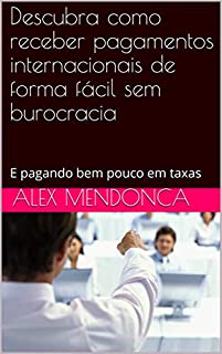 Livro Descubra como receber pagamentos internacionais de forma fácil sem burocracia : E pagando bem pouco em taxas