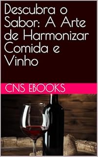 Descubra o Sabor: A Arte de Harmonizar Comida e Vinho