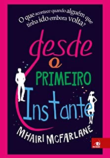 Livro Desde o primeiro instante: O que acontece quando alguém que tinha ido embora volta?