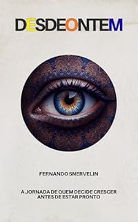 Livro DESDEONTEM: A JORNADA DE QUEM DECIDE CRESCER ANTES DE ESTAR PRONTO (AUTOAJUDA: TRANSCENDER Livro 23)