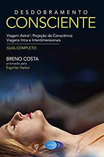 Livro Desdobramento Consciente: Viagem Astral - Projeção da Consciência