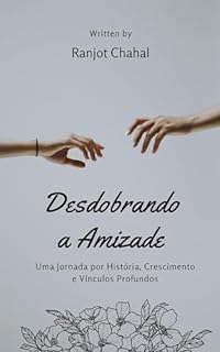 Livro Desdobrando a Amizade: Uma Jornada por História, Crescimento e Vínculos Profundos
