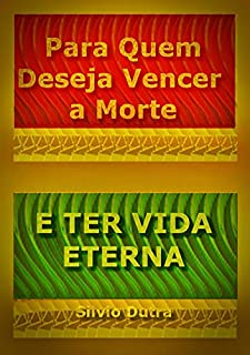 Livro Para Quem Deseja Vencer A Morte E Ter Vida Eterna