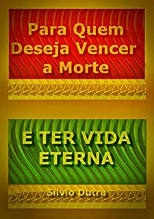 Livro Para Quem Deseja Vencer A Morte E Ter Vida Eterna