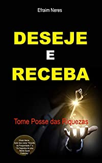 Livro Deseje e Receba: Tome Posse das Riquezas