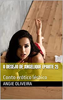 Livro O Desejo de Angelique (Parte 2): Conto erótico lésbico