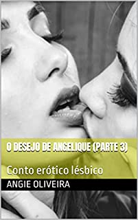 Livro O Desejo de Angelique (Parte 3): Conto erótico lésbico