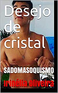 Desejo de cristal:    SADOMASOQUISMO