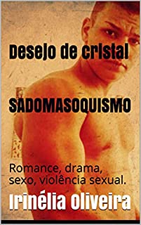 Livro Desejo de cristal SADOMASOQUISMO: Romance, drama, sexo, violência sexual.