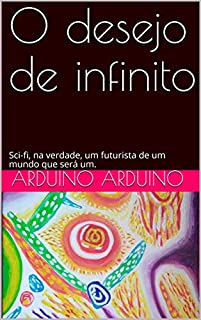 Livro O desejo de infinito: Sci-fi, na verdade, um futurista de um mundo que será um. (Portoghese Livro 35)