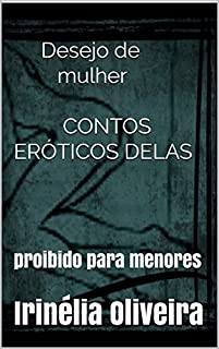 Desejo de mulher CONTOS ERÓTICOS DELAS: proibido para menores