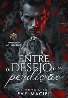 Livro Entre o Desejo e a Perdição: Prometida Ao Underboss (LIVRO ÚNICO)