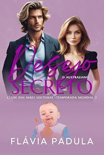 Livro Desejo Secreto: O Australiano (O CLUBE DAS MÃES SOLTEIRAS - TEMPORADA MUNDIAL Livro 3)