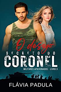 Livro O Desejo Secreto do Coronel: Militares Apaixonados (Amigas Poderosas Livro 3)