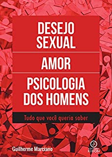 Desejo sexual, amor e a psicologia dos homens