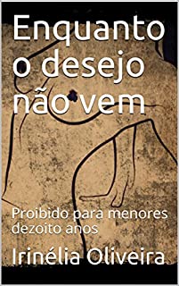 Livro Enquanto o desejo não vem: Proibido para menores dezoito anos