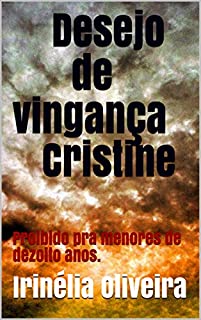 Livro Desejo de vingança           Cristine: Proibido pra menores de dezoito anos.