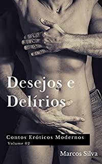 Livro Desejos e Delírios: Contos eróticos modernos - Volume 02