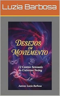 DESEJOS EM MOVIMENTO,DOZE CONTOS SENSUAIS DO UNIVERSO SWING