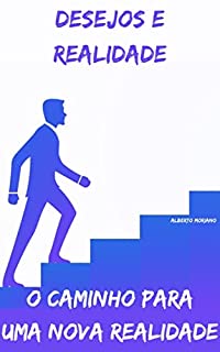 Livro Desejos e Realidade: O Caminho para uma Nova Realidade (AUTO-AJUDA E DESENVOLVIMENTO PESSOAL Livro 97)