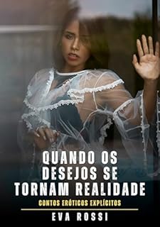 Livro Quando os Desejos se Tornam Realidade: Contos Eróticos Explícitos