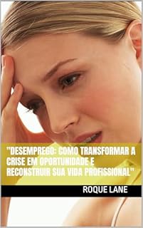 Livro "Desemprego: Como Transformar a Crise em Oportunidade e Reconstruir sua Vida Profissional"
